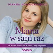 Mama w sam raz. Jak wrzuci na luz i by w kocu szczliw mam, Joanna Kokoszkiewicz