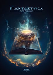 Fantastyka bez granic, tom 1, Antologia