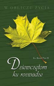 ksiazka tytu: Dziewcztom ku rozwadze autor: Raoul Plus