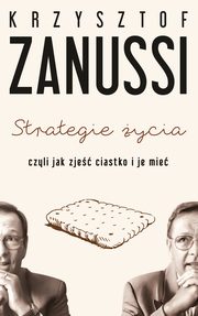 ksiazka tytu: Strategie ycia czyli jak zje ciastko i je mie autor: Krzysztof Zanussi