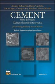 Cement. Metody bada. Wybrane kierunki stosowania, Andrzej Bobrowski, Marek Gawlicki, Artur agosz, Grzegorz j, Wiesawa Nocu-Wczelik