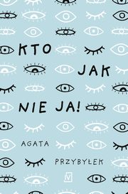 Kto jak nie ja!, Agata Przybyek