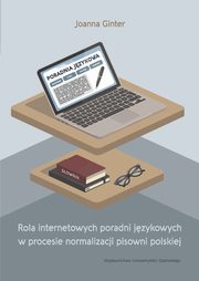 Rola internetowych poradni jzykowych w procesie normalizacji pisowni polskiej, Joanna Ginter