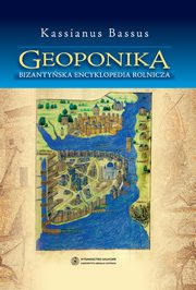 ksiazka tytu: Geoponika. Bizantyjska encyklopedia rolnicza autor: Ireneusz Mikoajczyk