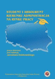 ksiazka tytu: Student i absolwent kierunku administracja na rynku pracy autor: 