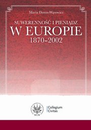 ksiazka tytu: Suwerenno i pienidz w Europie 1870-2002 autor: Maria Dunin-Wsowicz