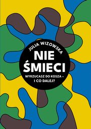 Nie mieci. Wyrzucasz do kosza i co dalej?, Julia Wizowska