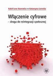 Wczenie cyfrowe - droga do reintegracji spoecznej, Rafa Lew-Starowicz, Katarzyna Lorecka