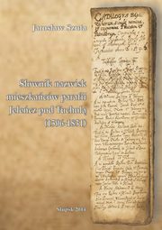 Sownik nazwisk mieszkacw parafii Jelecz pod Tuchol (1596-1831), Jarosaw Szuta