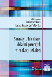Sprawcy i/lub ofiary dziaa pozornych w edukacji szkolnej, Knasiecka-Falbierska, Maria Dudzikowa