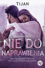 Nie do naprawienia. Rozdzieleni. Tom 1, Tijan