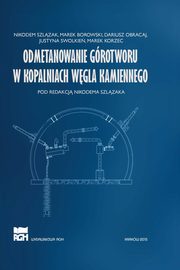 Odmetanowanie grotworu w kopalniach wgla kamiennego, Nikodem Szlzak, Marek Borowski, Dariusz Obracaj, Justyna Swolkie, Marek Korzec