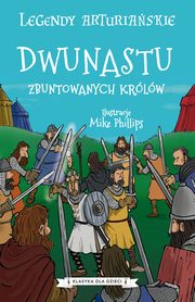 ksiazka tytu: Legendy arturiaskie. Tom 4. Dwunastu zbuntowanych krlw autor: Autor nieznany