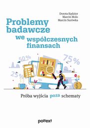 Problemy badawcze we wspczesnych finansach, Dorota Kdzior, Marcin Molo, Marcin Surwka