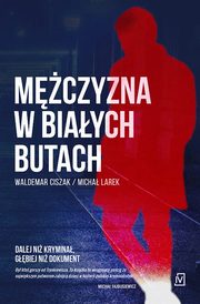 ksiazka tytu: Mczyzna w biaych butach autor: Waldemar Ciszak, Micha Larek