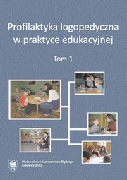 ksiazka tytu: Profilaktyka logopedyczna w praktyce edukacyjnej. T. 1 - Sytuacja szkolna dzieci z wadami wymowy w edukacji wczesnoszkolnej autor: 