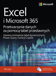 Excel i Microsoft 365 Przetwarzanie danych za pomoc tabel przestawnych, Bill Jelen