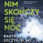 Nim skoczy si noc, Bartosz Szczygielski
