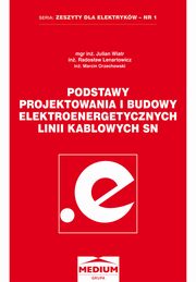 ksiazka tytu: Podstawy projektowania i budowy elektroenergetycznych linii kablowych SN autor: Julian Wiatr, Marcin Orzechowski, Radosaw Lenertowicz