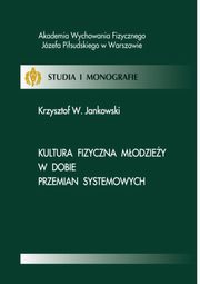 Kultura fizyczna modziey w dobie przemian systemowych, Krzysztof W. Jankowski