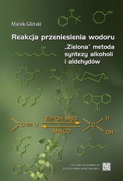 Reakcja przeniesienia wodoru. ?Zielona? metoda syntezy alkoholi i aldehydw, Marek Gliski