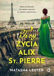 Trzy ycia Alix St. Pierre, Natasha Lester