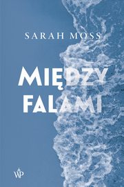 ksiazka tytu: Midzy falami autor: Sarah Moss