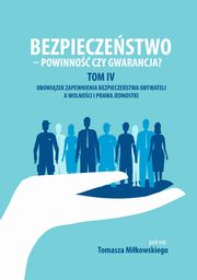 ksiazka tytu: Bezpieczestwo - powinno czy gwarancja? Tom. IV Obowiazek zapewnienia bezpieczestwa obywateli a wolnoci i prawa jednostki - ZAKOCZENIE autor: 