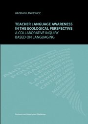 Teacher language awareness in th ecological perspective. A collaborative inquiry based on languaging, Hadrian Lankiewicz