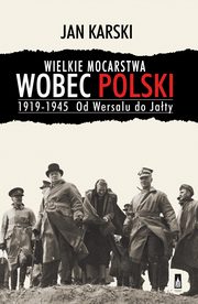 ksiazka tytu: Wielkie mocarstwa wobec Polski 1919-1945 autor: Jan Karski