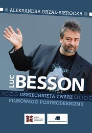 ksiazka tytu: Luc Besson Umiechnita twarz filmowego postmodernizmu autor: Aleksandra Drza-Sierocka