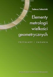 Elementy metrologii wielkoci geometrycznych. Przykady i zadania, Tadeusz Saaciski