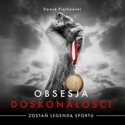 ksiazka tytu: Obsesja Doskonaoci. Zosta legend sportu autor: Dawid Pitkowski