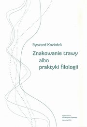 ksiazka tytu: Znakowanie trawy albo praktyki filologii - 09 Rozdz. 9-10. Filolog w supermarkecie; My, dziewitnastowieczni autor: Ryszard Kozioek