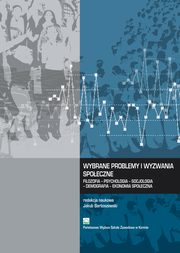 ksiazka tytu: Wybrane problemy i wyzwania spoeczne. Filozofia ? Psychologia ? Socjologia ? Demografia ? Ekonomia spoeczna autor: 