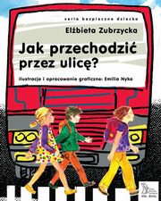 ksiazka tytu: Jak przechodzi przez ulic? autor: Elbieta Zubrzycka