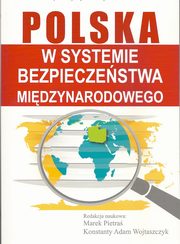 Polska w systemie bezpieczestwa midzynarodowego, Marek Pietra, Konstanty Adam Wojtaszczyk