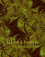 Wino i haszysz. Sztuczne raje, Charles Baudelaire