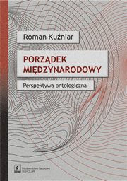 Porzdek midzynarodowy. Perspektywa ontologiczna, Roman Kuniar