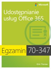 Egzamin 70-347 Udostpnianie usug Office 365, Orin Thomas