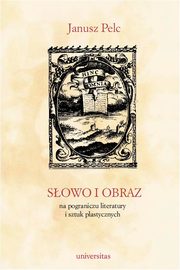 ksiazka tytu: Sowo i obraz. Na pograniczu literatury i sztuk plastycznych autor: Janusz Pelc