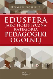 Edusfera jako holistyczna kategoria pedagogiki oglnej, Roman Schulz