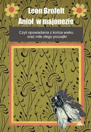 Anio w majonezie, Leon Brofelt