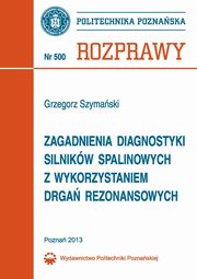 Zagadnienia diagnostyki silnikw spalinowych z wykorzystaniem drga rezonansowych, Grzegorz Szymaski