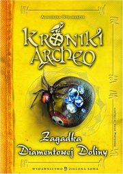 ksiazka tytu: Kroniki Archeo Zagadka Diamentowej Doliny autor: Agnieszka Stelmaszyk