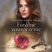 Fatalne zauroczenie. Tom 2, Elbieta Gizela Erban