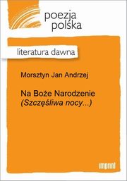 ksiazka tytu: Na Boe Narodzenie (Szczliwa nocy...) autor: Jan Andrzej Morsztyn