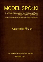 Model spki z ograniczon odpowiedzialnoci spki komandytowej. Zasady dziaania, problematyka funkcjonowania, Aleksander Mazan