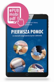 Pierwsza pomoc w stanach zagroenia ycia i zdrowia, Dariusz Zawadzki, Janusz P. Sikora, Baej Kmieciak