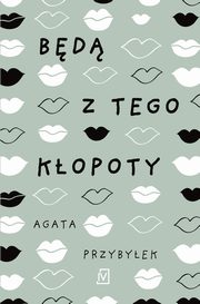 Bd z tego kopoty, Agata Przybyek